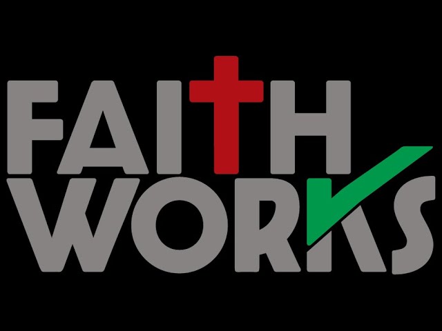 Faith Works: Week 11, April 19